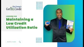 GetBiz.Credit Lesson 44: Maintaining a Low Credit Utilization Ratio