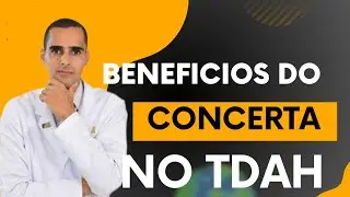 beneficios do CONCERTA, consiv, foqxr metilfenidato de libera&ccedil;&atilde;o prolongada, como ele melhora o TDAH