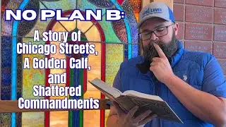 Sermon 012526   No Plan B: A Story of Chicago Streets, a Golden Calf, and Shattered Commandments