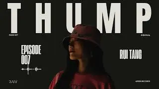 Thump Episode 007 : Rui Tang | 2024 | Melodic Techno Mix