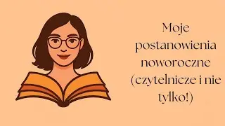 #28 Moje postanowienia noworoczne (czytelnicze i nie tylko!)