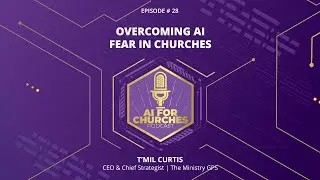 Ep. 28 | Overcoming AI Fear in Churches | T'Mil Curtis