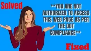 How To Fixed **YOU ARE NOT AUTHORIZED TO ACCESS THIS WEB PAGE AS PER THE DOT COMPLIANCE** | Solved |