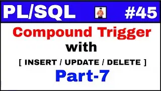 PL/SQL Tutorial #45: Compound Trigger Examples with INSERT, UPDATE and DELETE in LAB