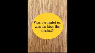 Was vermutet dein Gegenüber, was du ( über ihn ) denkst?