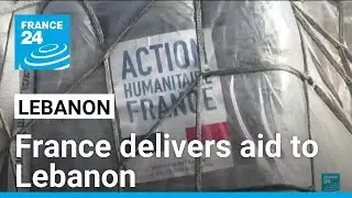 France delivers aid to war-torn Lebanon &bull; FRANCE 24 English