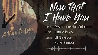 NOW THAT I HAVE YOU | A Time To Love
