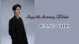 Happy 10th Debut Anniversary Wang Yibo || 王一博出道十周年快乐