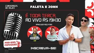 FALETA e JONH no POD ISSO FOFOQUEI - Influenciadores sem filtro! EP #03 AO VIVO HOJE
