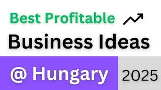 Business Ideas | Hungary | Best Profitable 2025