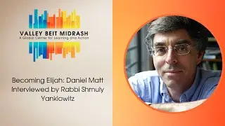 Becoming Elijah: Daniel Matt Interviewed by Rabbi Shmuly Yanklowitz