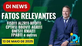 DI News, Fatos Relevantes, FISD11 ALZR11 HFOF11 CPTR11 BBOV11 AGRI11 BNFS11 RMAI11 FPAB11 e outros