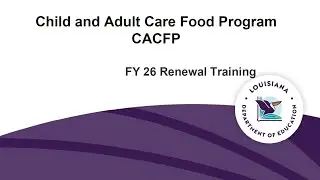 Child and Adult Care Food Program (CACFP) FY 26 Renewal Training - August 25, 2025