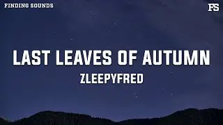 Zleepyfred - Last Leaves of Autumn (Lyrics)