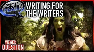 She Hulk and writing for the writers