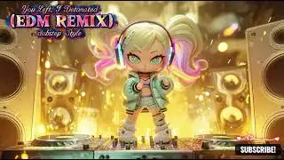You Left, I Detonated (banger dubstep EDM Remix Style)