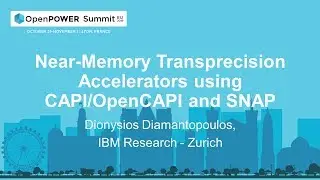 OpenPOWER Summit EU 2019: Near-Memory Transprecision Accelerators using CAPI/OpenCAPI and SNAP