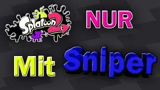 SPLATOON 2 ONLY SNIPER!