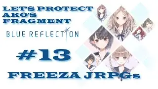 [Blue Reflection] #13 Time to save Ako's Fragment! [Freeza JRPGs]