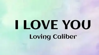 Loving Caliber - I love you lyrics full song from official video 💜