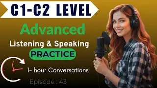 Advanced English Listening for Fluency: Real Conversations & Podcasts