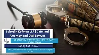 Assault in the First Degree - NYPL &sect; 120.10 by Lebedin Kofman LLP