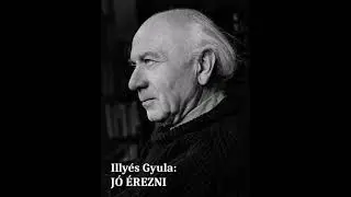 Illyés Gyula: Jó érezni – előadja: Szalóczy Pál