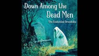 The Existential Dreadniks - Down Among the Dead Men | Chamber Pop