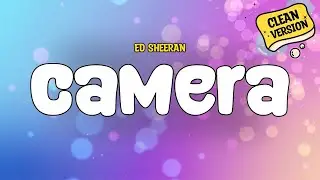 Ed Sheeran - Camera (Clean) | Lyrics