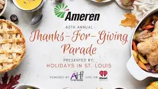 40th Ameren Thanks-For-Giving Parade presented by Holidays in St. Louis