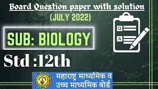 BIOLOGY |JULY 2022 | Board question paper with solution| Biology board paper |class 12th Sci