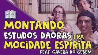 JUVENTUDE ESP&Iacute;RITA: DICAS de JOVENS ESP&Iacute;RITAS pra MONTAR ESTUDOS pra MOCIDADE feat. GALERA do GEBEM
