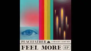 PEACEFATHER - Feel More EP (Full Album Stream)