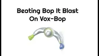 Beating Bop It Blast On Voxbop With The Male Voice