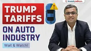 Trump Tariffs on Auto Industry: Wait & Watch!