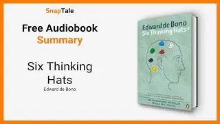 Six Thinking Hats by Edward de Bono: 12 Minute Summary