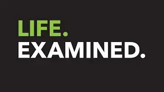 Welcome to LIFE.EXAMINED.