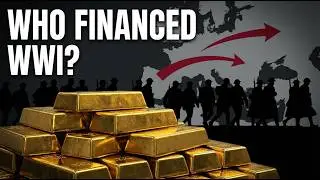 How World War I Was Really Financed &mdash; The Money Behind the War