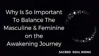 Why it’s so important to Balance the Masculine and Feminine on the Awakening Journey