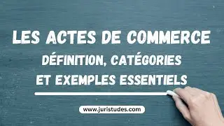 Les Actes de Commerce expliqués : Définition, catégories et exemples essentiels 💼⚖️