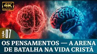 Lição 7: Os Pensamentos — A Arena de Batalha na Vida Cristã - 4º Trim.