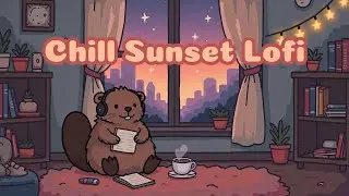 🌙 Chill Sunset lofi with Maple the Beaver ☕️ Chill Beats #lofimusic #studymusic #chillmusic