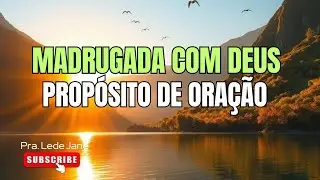 MADRUGADA COM DEUS. PROPÓSITO DE ORAÇÃO