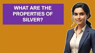 What Are The Properties Of Silver?