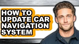 How to Update Car Navigation System - Full Guide