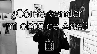 &iquest;C&oacute;mo Vender mi Obra de Arte?