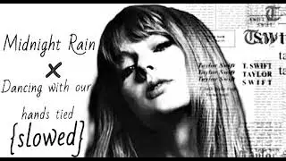 Midnight Rain × Dancing with our hands tied (mashup) {slowed}