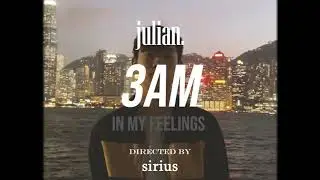 julian. - 3AM (in my feelings) Official Music Video