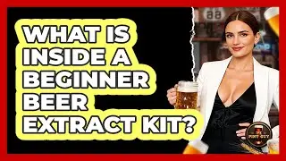 What Is Inside A Beginner Beer Extract Kit?