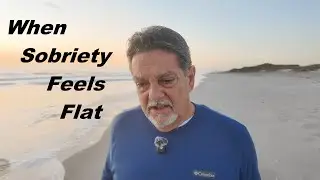 When Sobriety Feels Flat